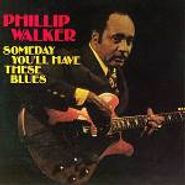 Phillip Walker, Someday You'll Have These Blues (CD)